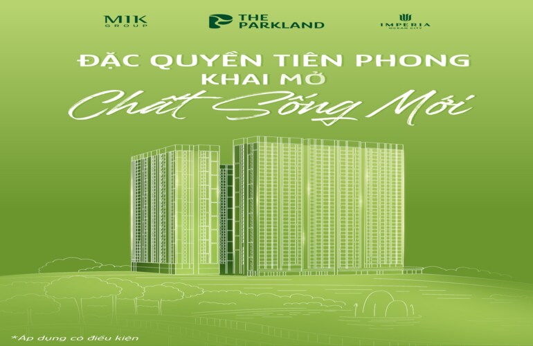 THE PARKLAND - ĐẶC QUYỀN TIÊN PHONG KHAI MỞ CHẤT SỐNG MỚI
